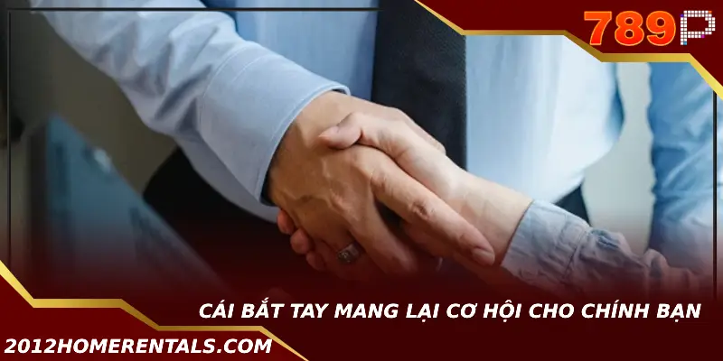 Hợp Tác Đại Lý 789p - Cơ Hội Vàng Trong Thị Trường Cá Cược Online Cái bắt tay mang lại cơ hội cho chính bạn