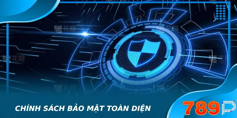 Chính Sách Bảo Mật 789P – Quy Tắc Hội Viên Nên Biết Chính sách bảo mật toàn diện