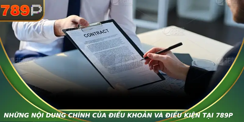 Điều Khoản và Điều Kiện – Quy Định Quan Trọng Người Chơi Cần Nắm Những nội dung chính của điều khoản và điều kiện tại 789P