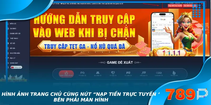 Nạp tiền 789P – Hướng Dẫn Quy Trình Đơn Giản Cho Tân Binh 2025 Hình ảnh trang chủ cùng nút “nạp tiền trực tuyến ‘ bên phải màn hình