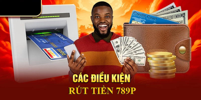 Cách Rút Tiền 789P Đơn Giản, Tiện Lợi Mỗi Lần Chơi Phương thức rút tiền đa dạng